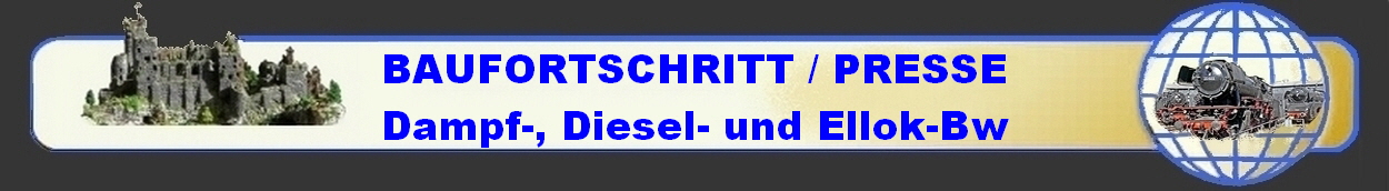 BAUFORTSCHRITT / PRESSE
Dampf-, Diesel- und Ellok-Bw